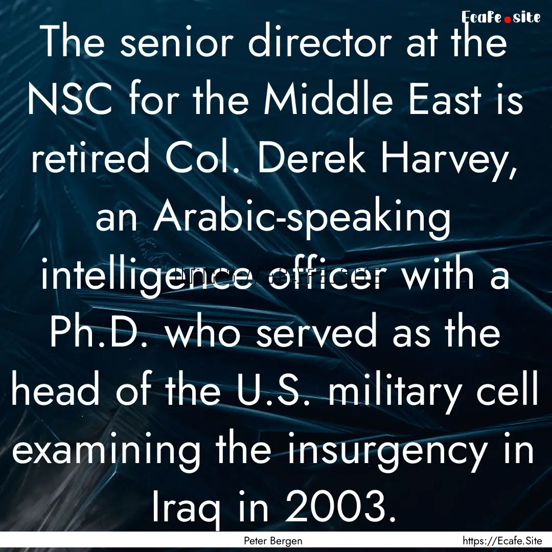 The senior director at the NSC for the Middle.... : Quote by Peter Bergen