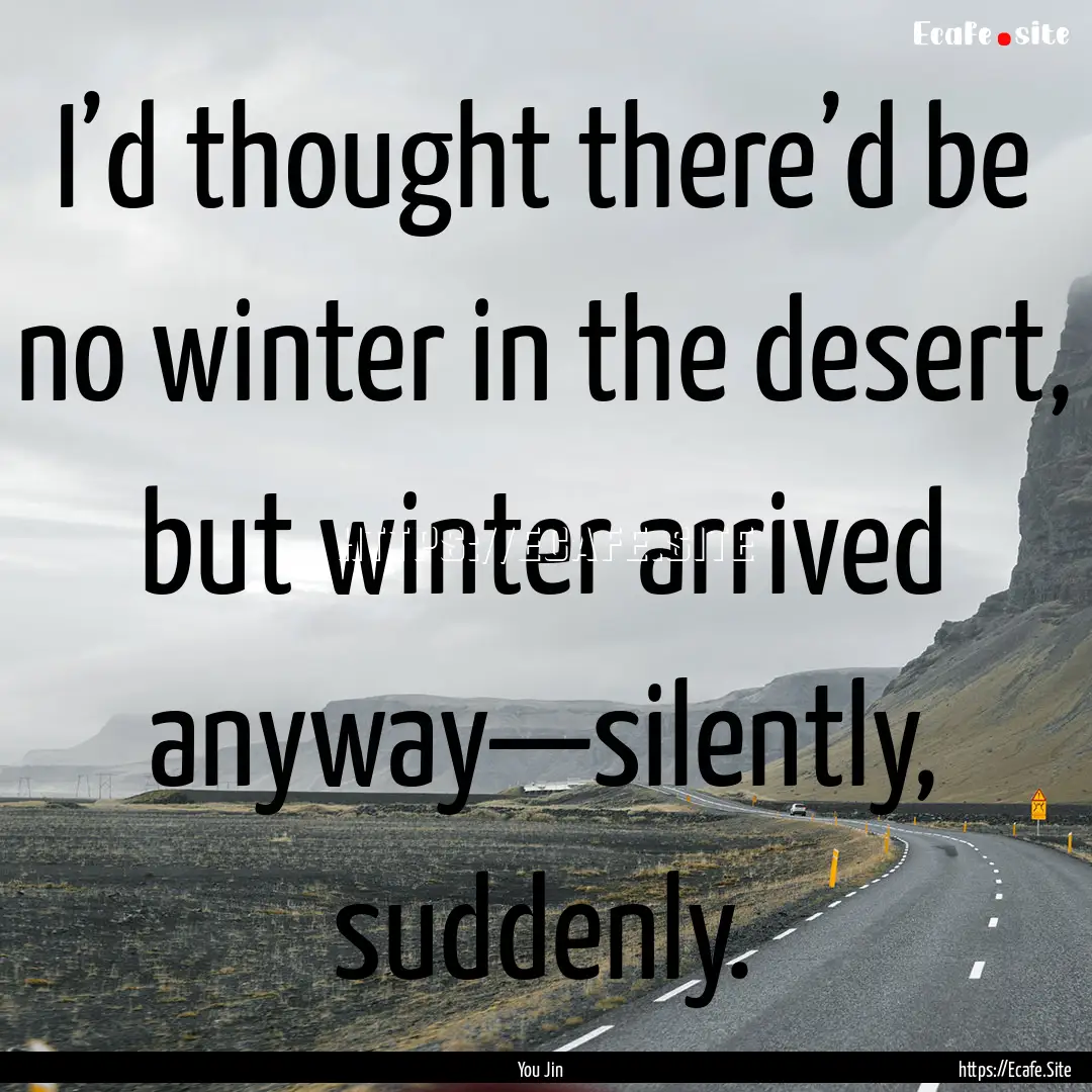 I’d thought there’d be no winter in the.... : Quote by You Jin