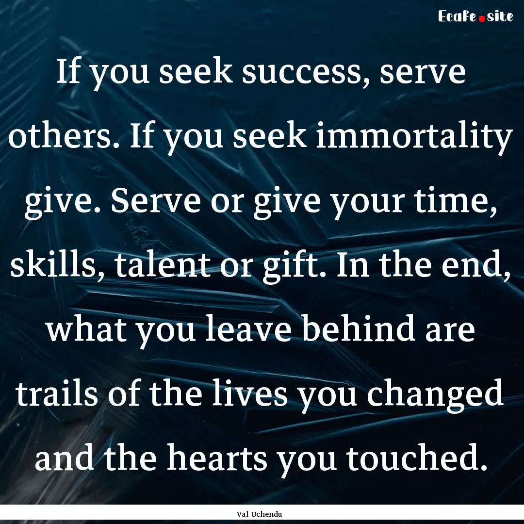 If you seek success, serve others. If you.... : Quote by Val Uchendu