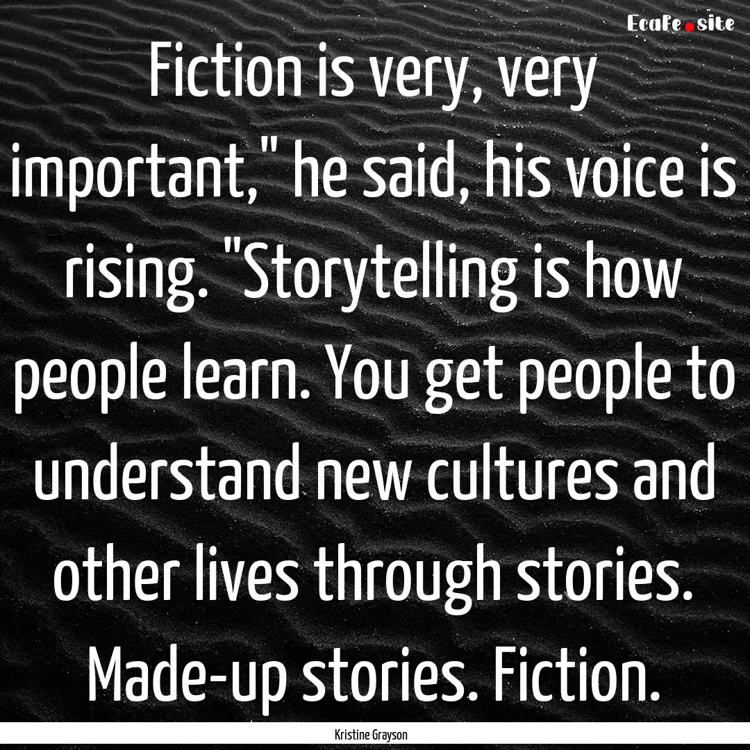 Fiction is very, very important,