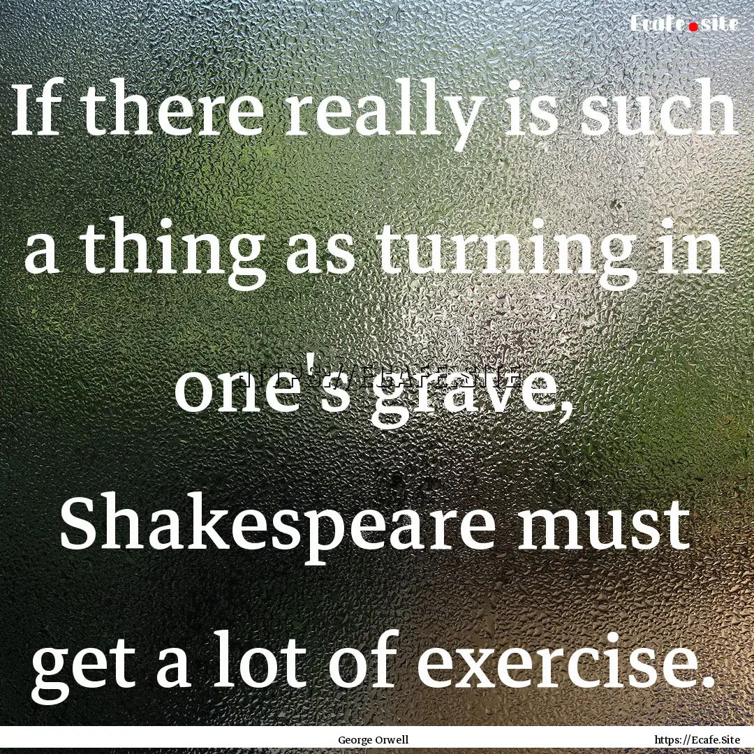 If there really is such a thing as turning.... : Quote by George Orwell