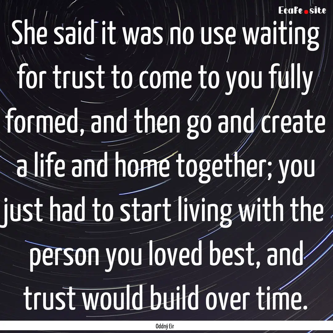 She said it was no use waiting for trust.... : Quote by Oddný Eir