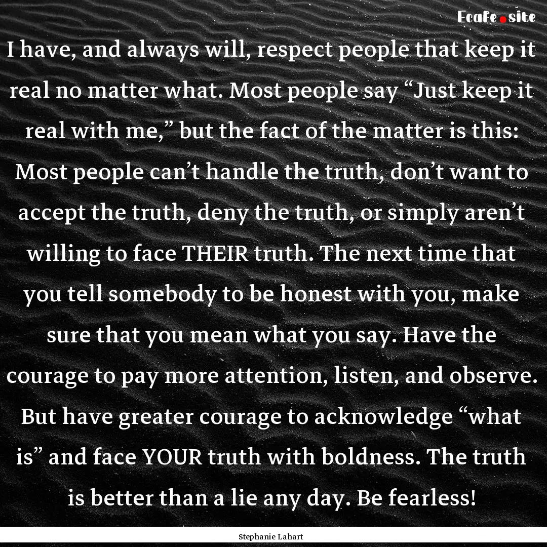 I have, and always will, respect people that.... : Quote by Stephanie Lahart