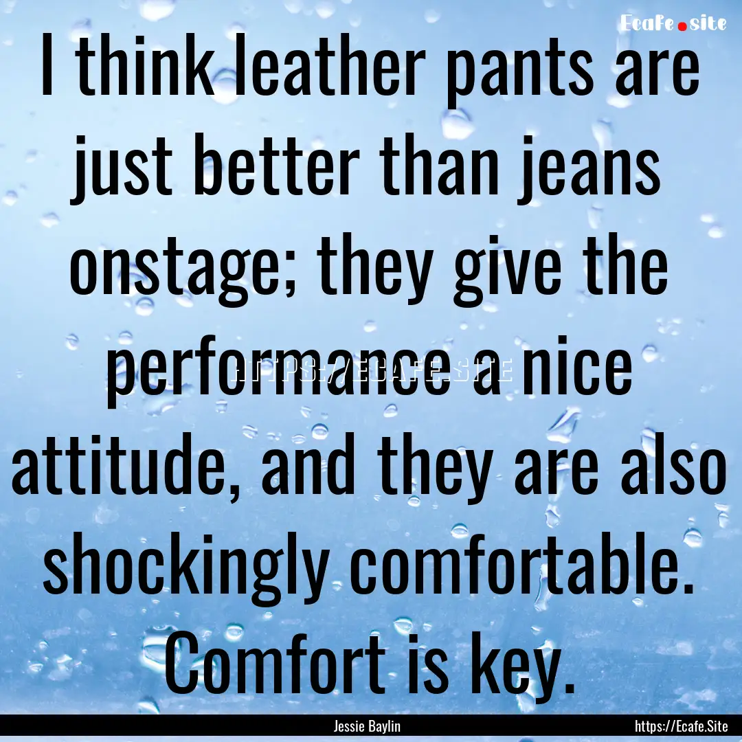 I think leather pants are just better than.... : Quote by Jessie Baylin