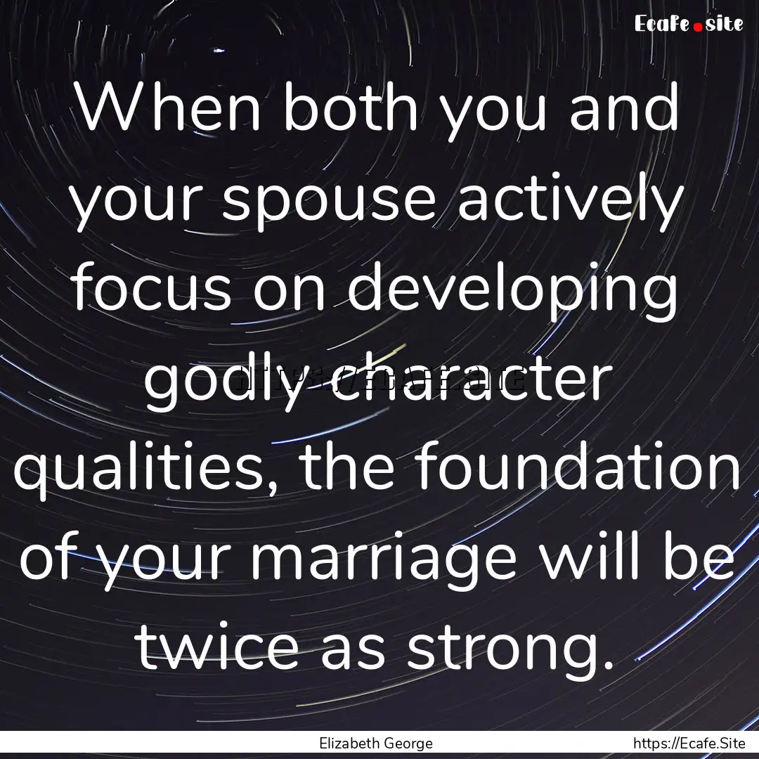 When both you and your spouse actively focus.... : Quote by Elizabeth George