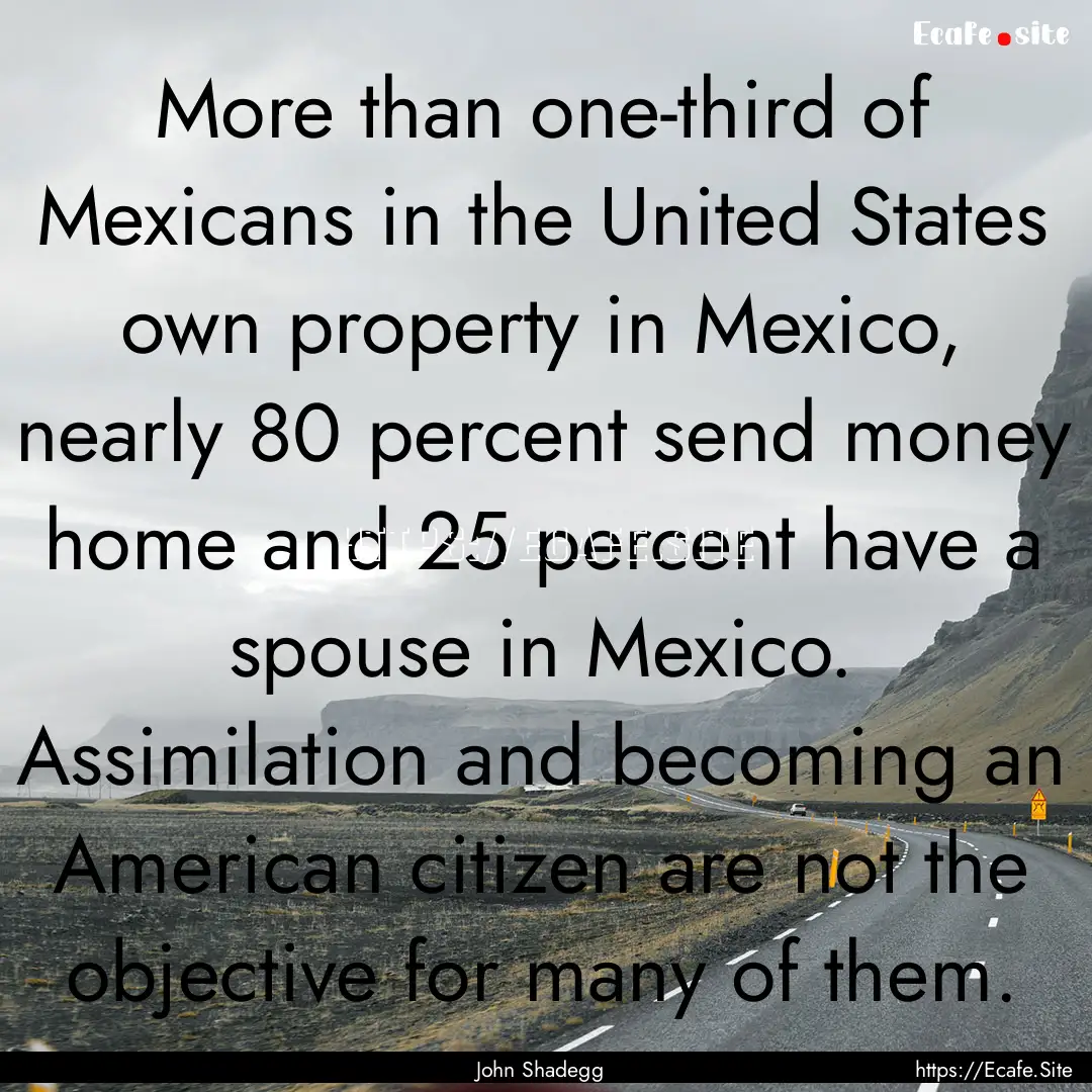 More than one-third of Mexicans in the United.... : Quote by John Shadegg