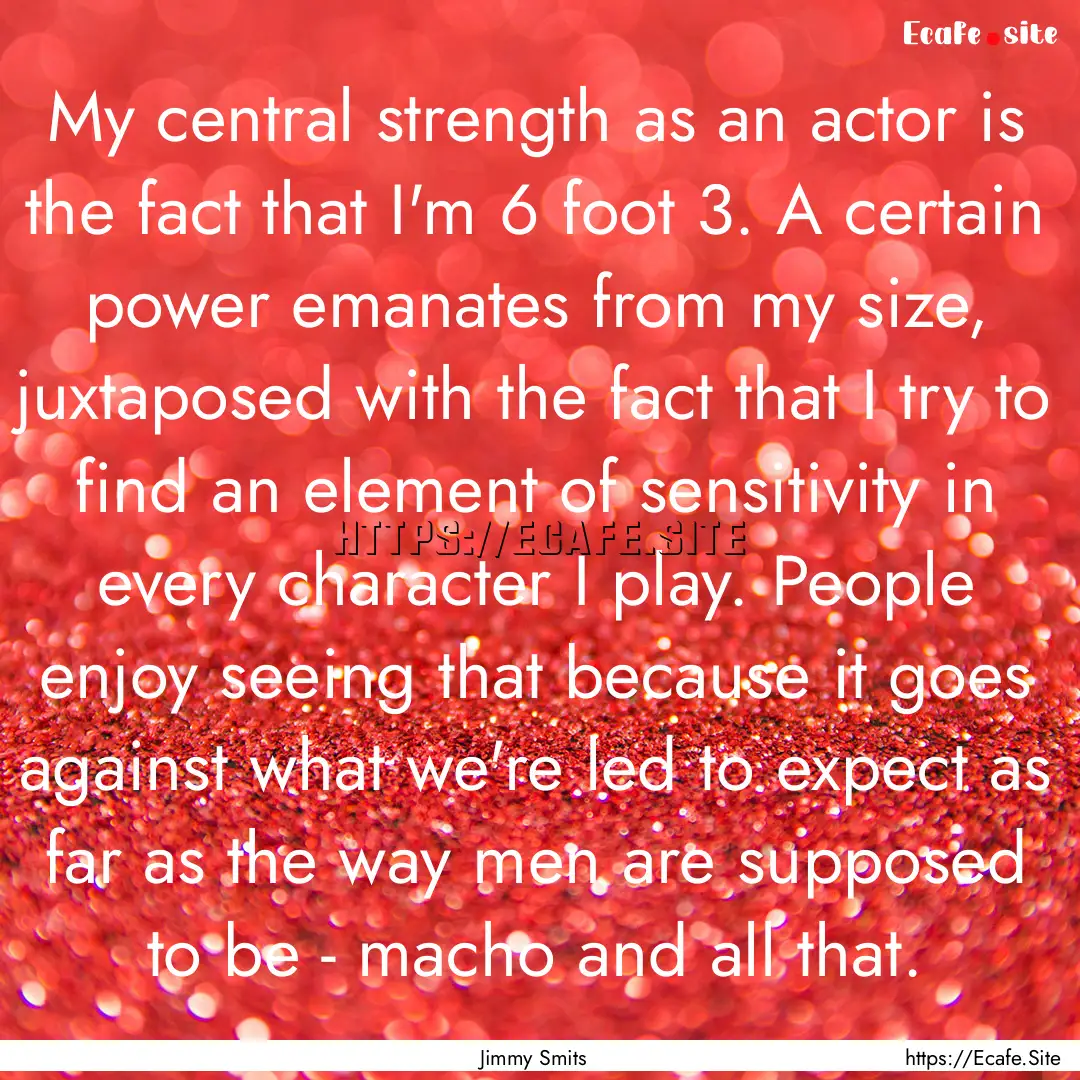 My central strength as an actor is the fact.... : Quote by Jimmy Smits