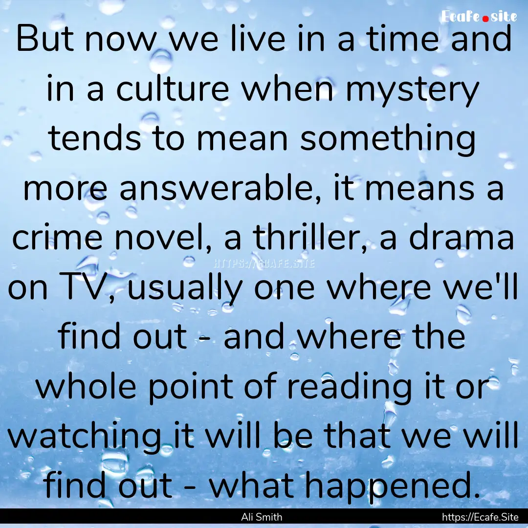 But now we live in a time and in a culture.... : Quote by Ali Smith