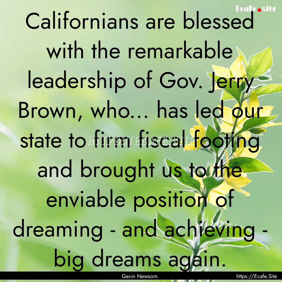 Californians are blessed with the remarkable.... : Quote by Gavin Newsom