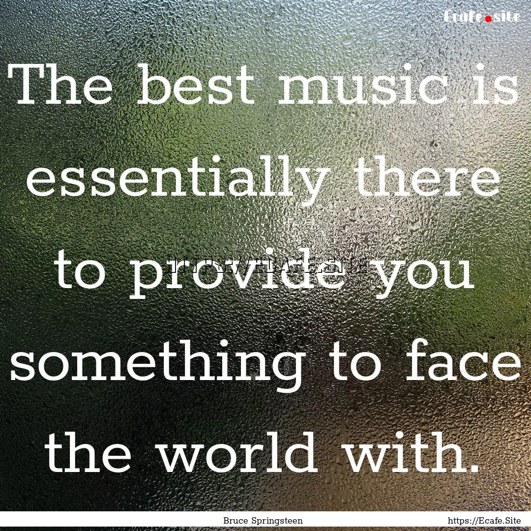 The best music is essentially there to provide.... : Quote by Bruce Springsteen