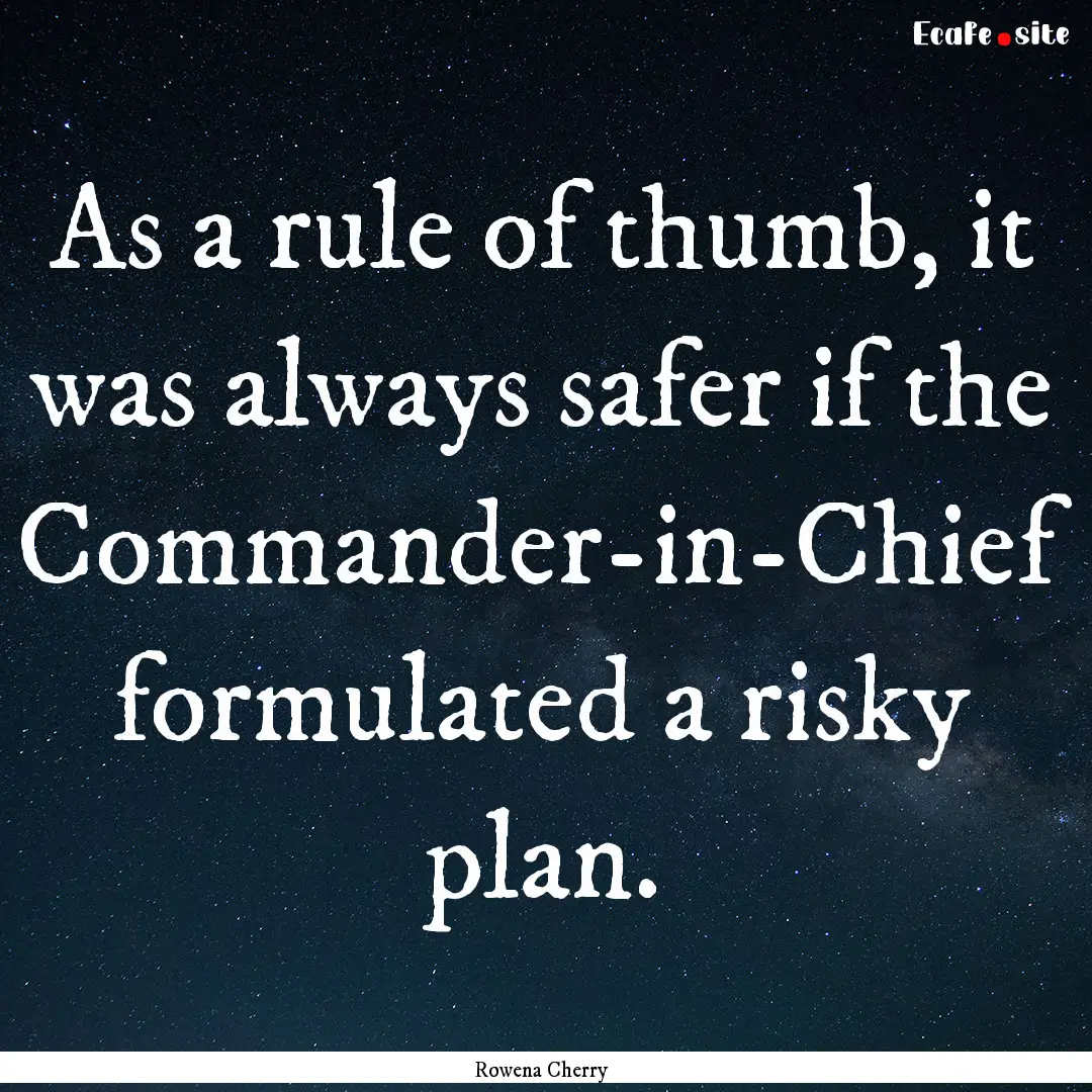 As a rule of thumb, it was always safer if.... : Quote by Rowena Cherry