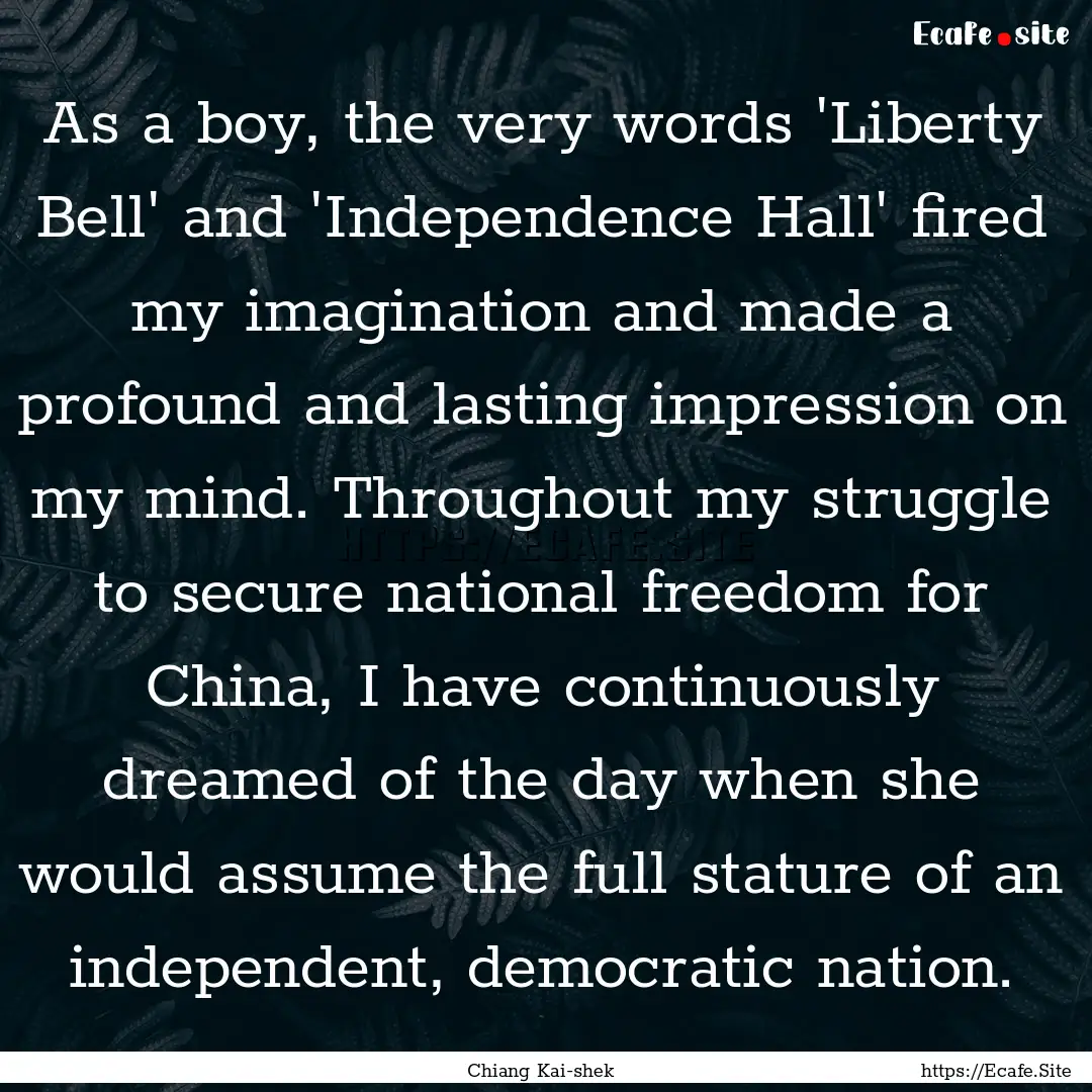 As a boy, the very words 'Liberty Bell' and.... : Quote by Chiang Kai-shek