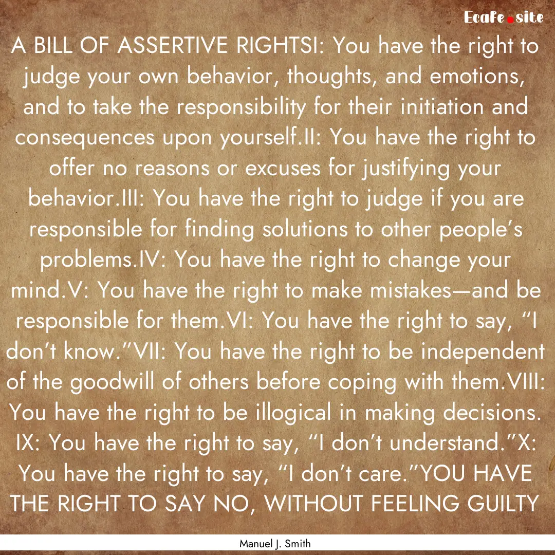 A BILL OF ASSERTIVE RIGHTSI: You have the.... : Quote by Manuel J. Smith