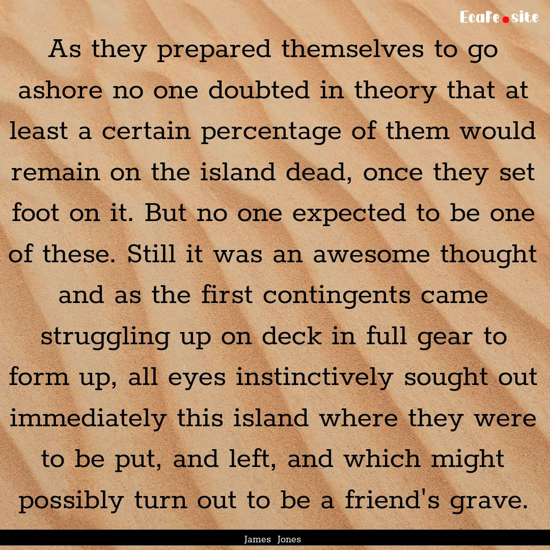 As they prepared themselves to go ashore.... : Quote by James Jones