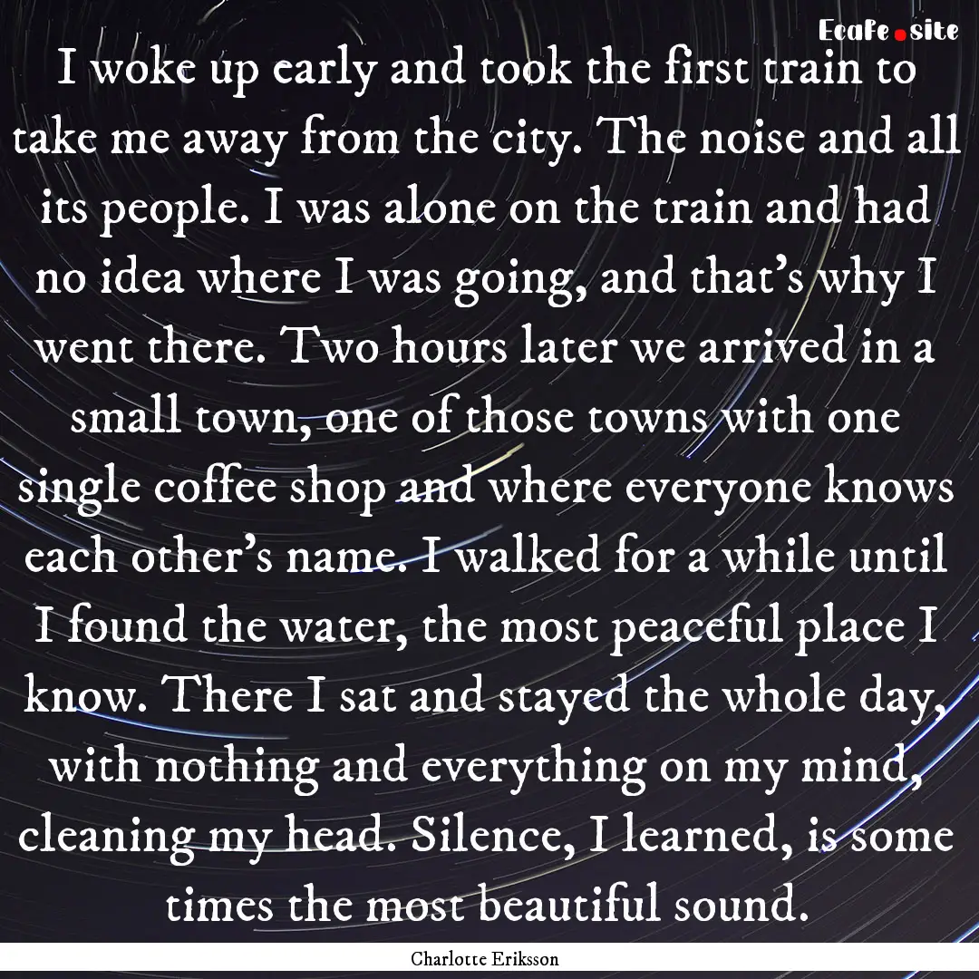 I woke up early and took the first train.... : Quote by Charlotte Eriksson