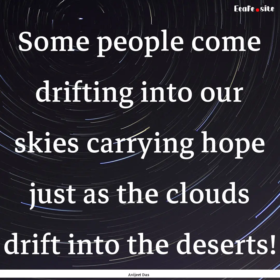 Some people come drifting into our skies.... : Quote by Avijeet Das