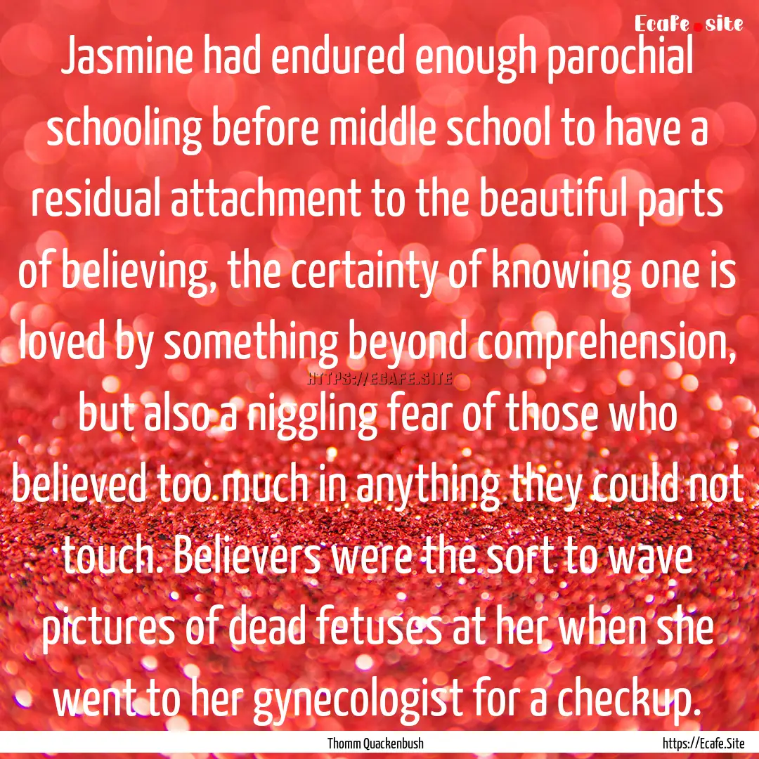 Jasmine had endured enough parochial schooling.... : Quote by Thomm Quackenbush