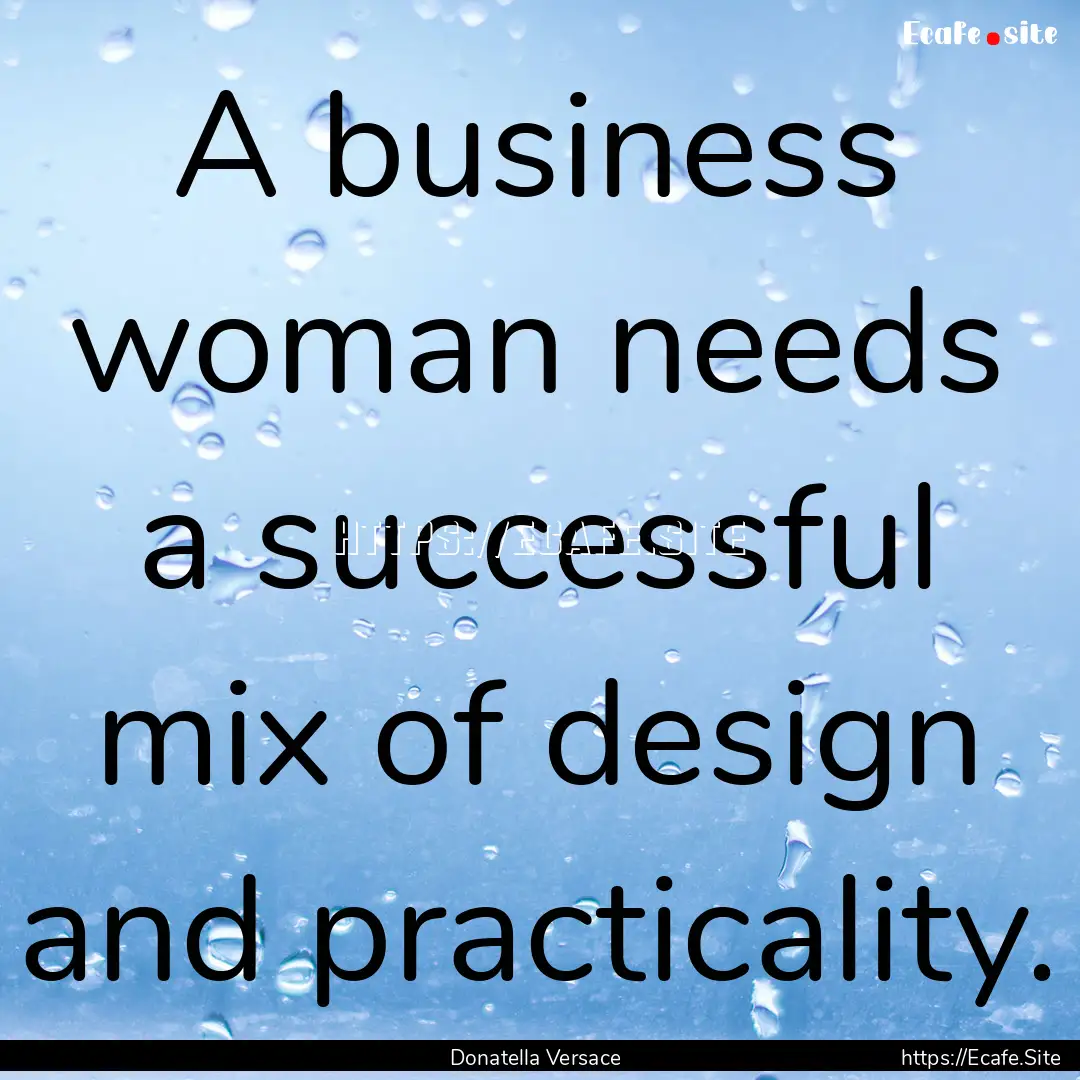 A business woman needs a successful mix of.... : Quote by Donatella Versace