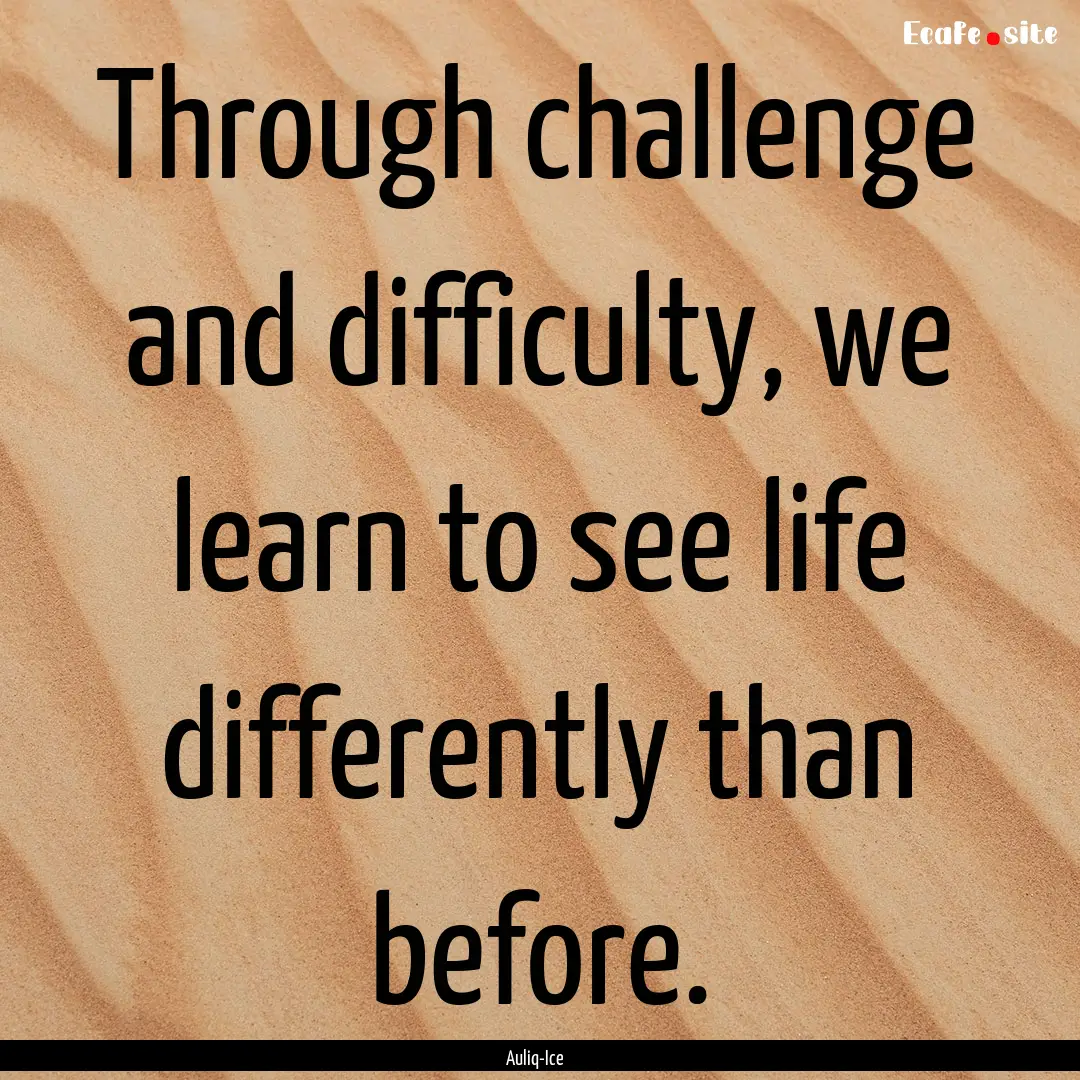 Through challenge and difficulty, we learn.... : Quote by Auliq-Ice