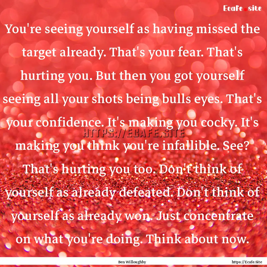 You're seeing yourself as having missed the.... : Quote by Ben Willoughby