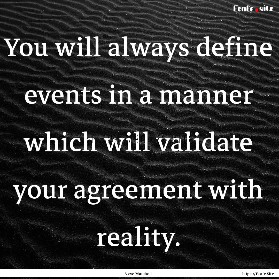 You will always define events in a manner.... : Quote by Steve Maraboli