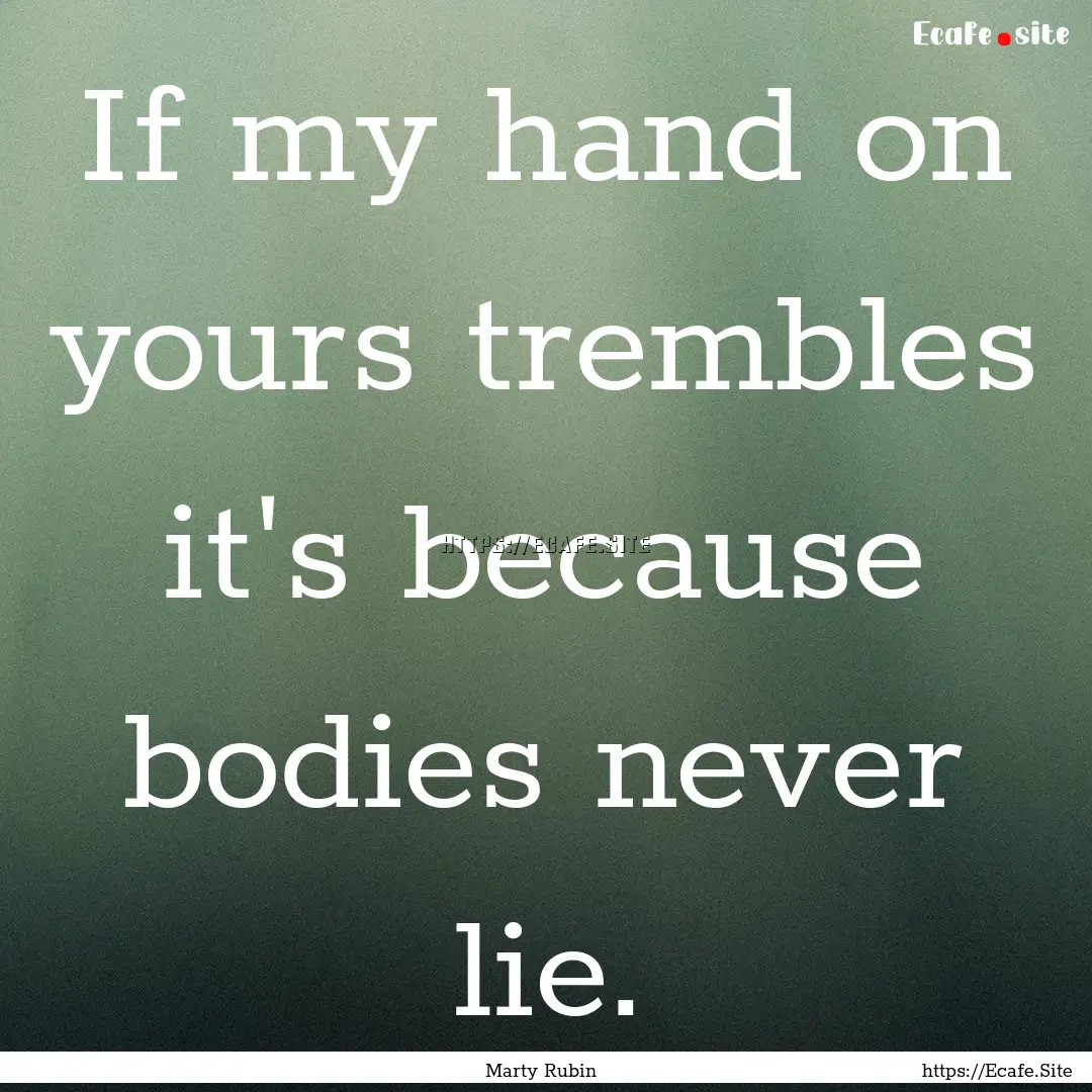 If my hand on yours trembles it's because.... : Quote by Marty Rubin