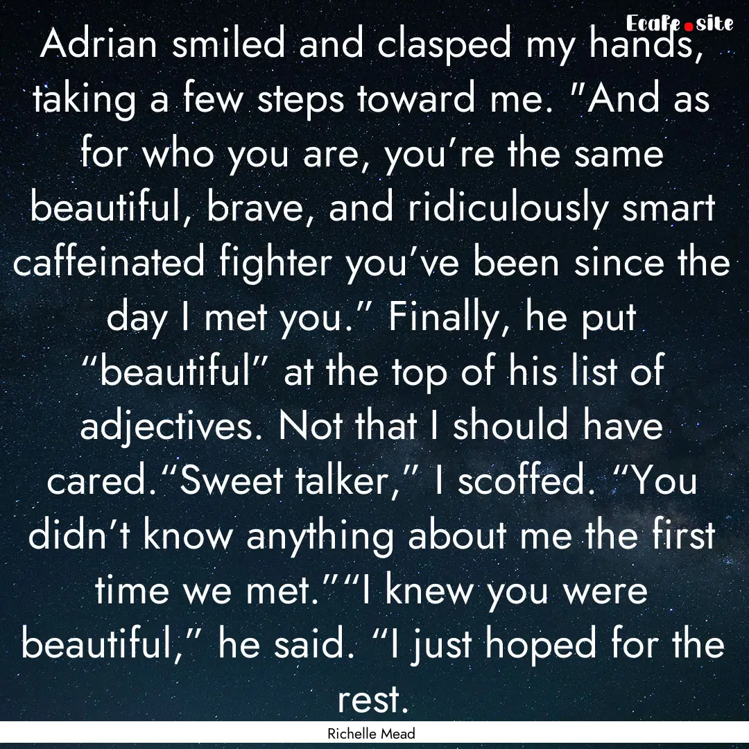 Adrian smiled and clasped my hands, taking.... : Quote by Richelle Mead