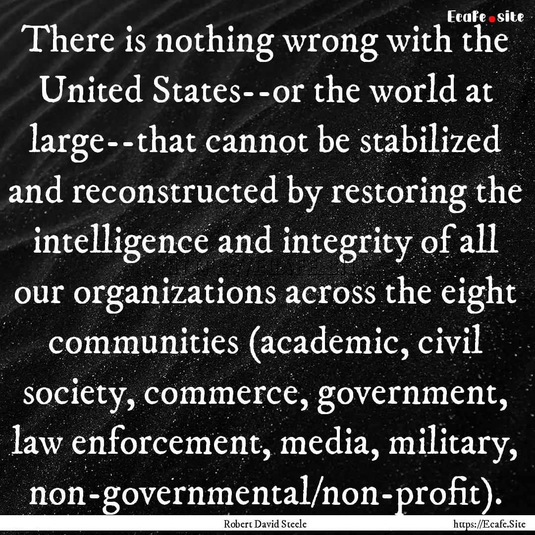 There is nothing wrong with the United States--or.... : Quote by Robert David Steele