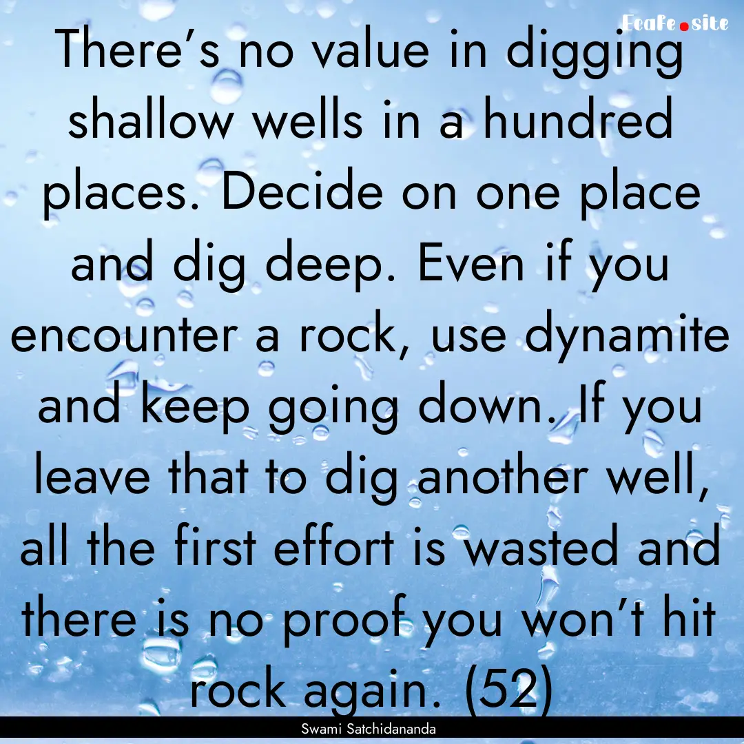 There’s no value in digging shallow wells.... : Quote by Swami Satchidananda