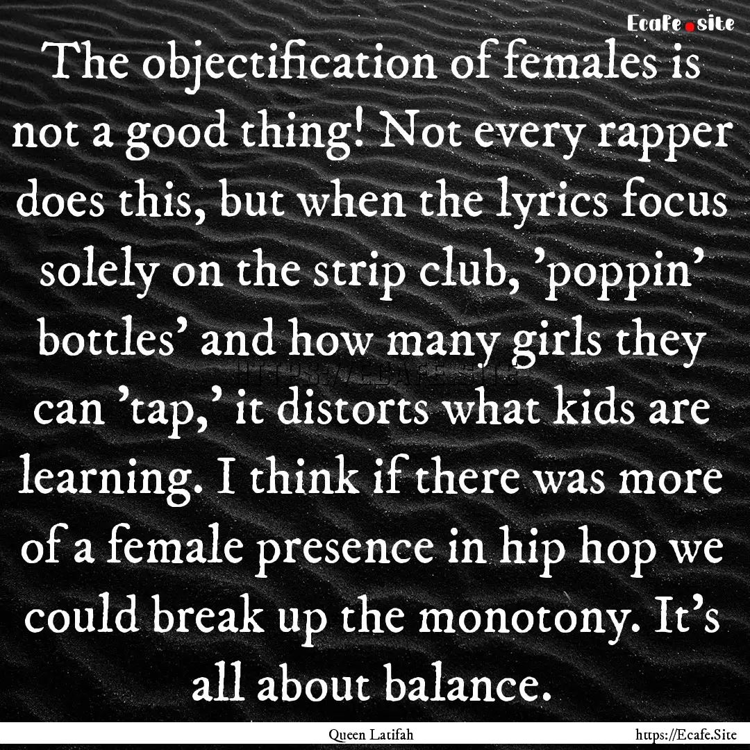 The objectification of females is not a good.... : Quote by Queen Latifah