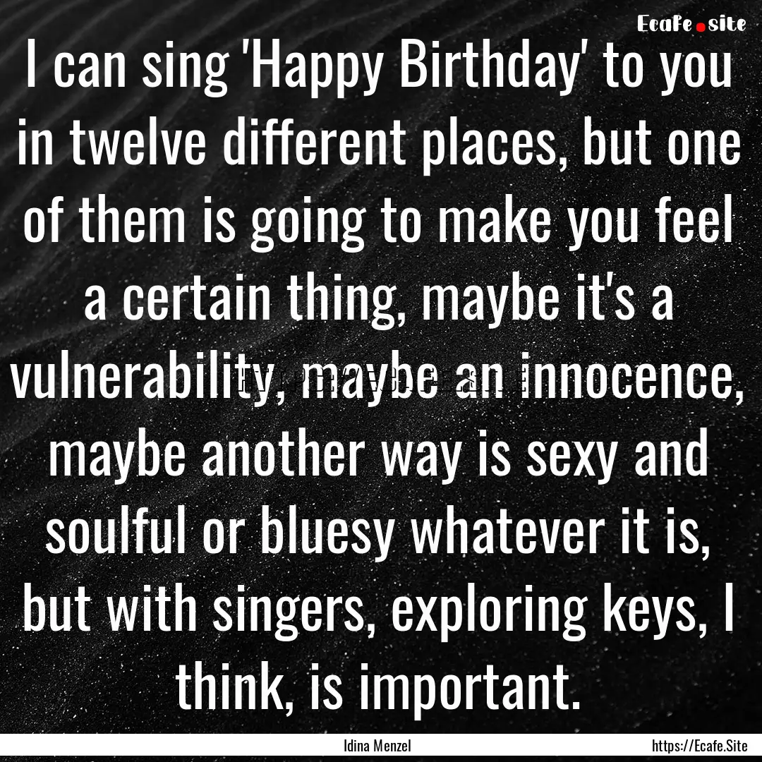 I can sing 'Happy Birthday' to you in twelve.... : Quote by Idina Menzel