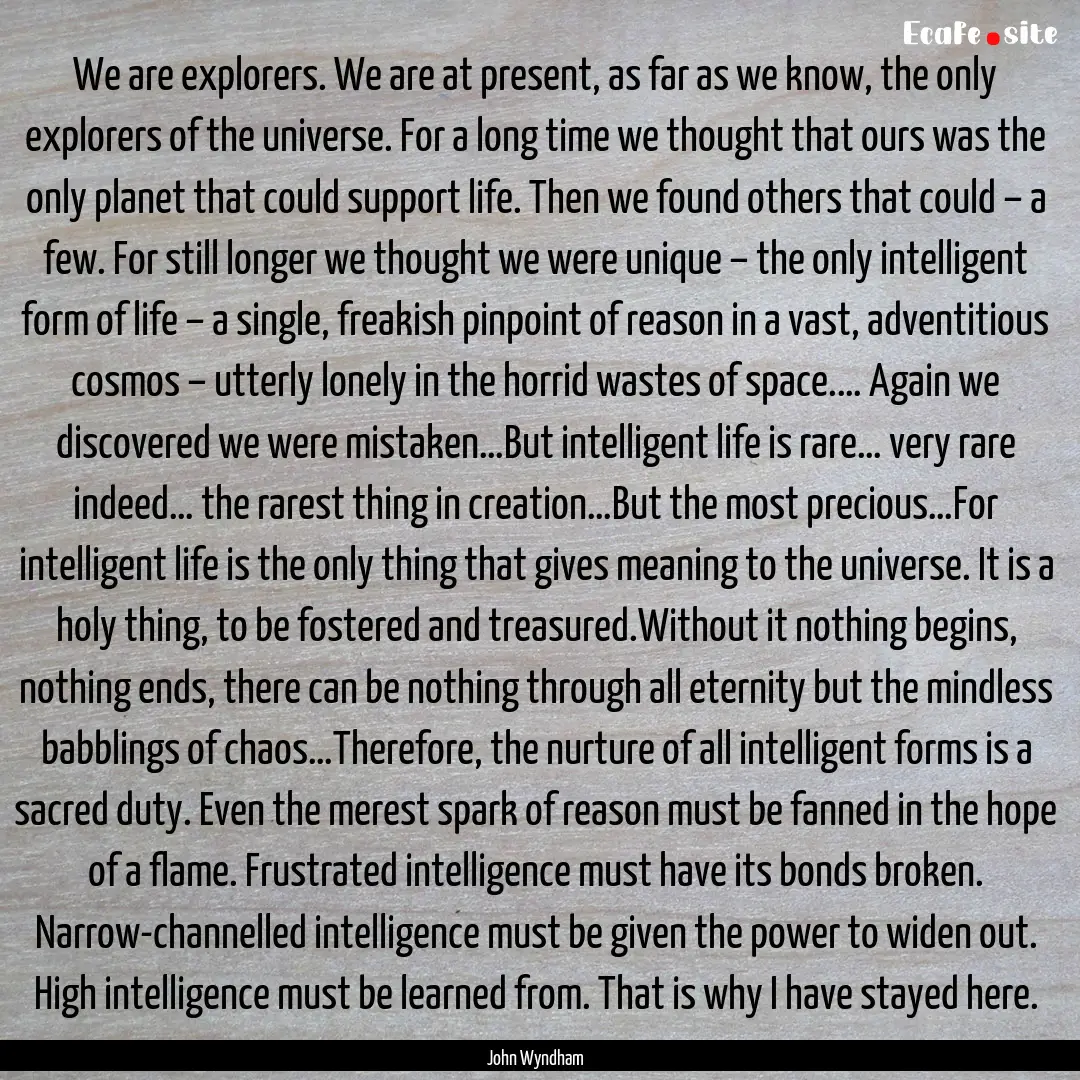 We are explorers. We are at present, as far.... : Quote by John Wyndham