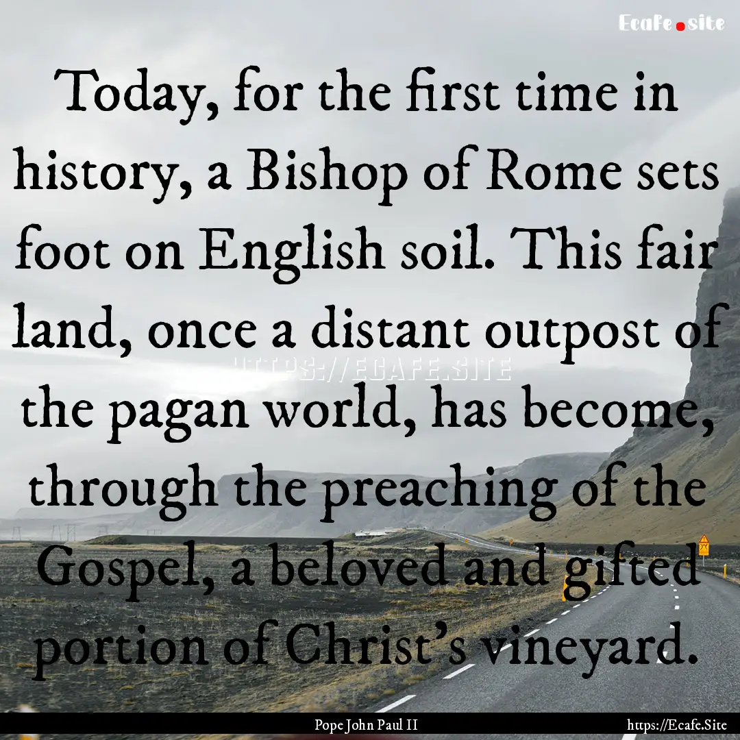 Today, for the first time in history, a Bishop.... : Quote by Pope John Paul II