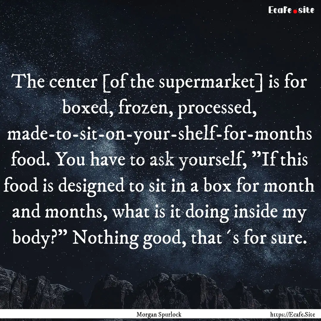 The center [of the supermarket] is for boxed,.... : Quote by Morgan Spurlock