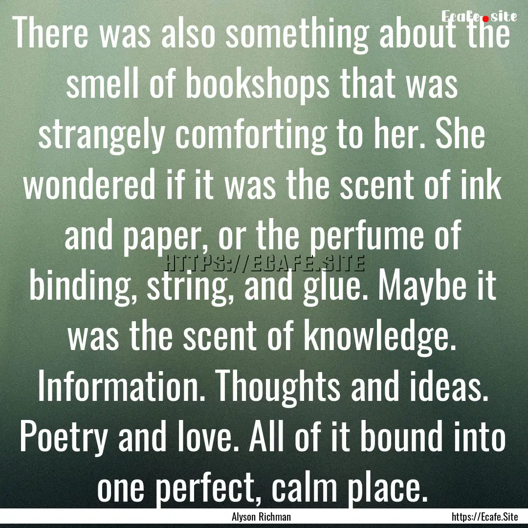 There was also something about the smell.... : Quote by Alyson Richman