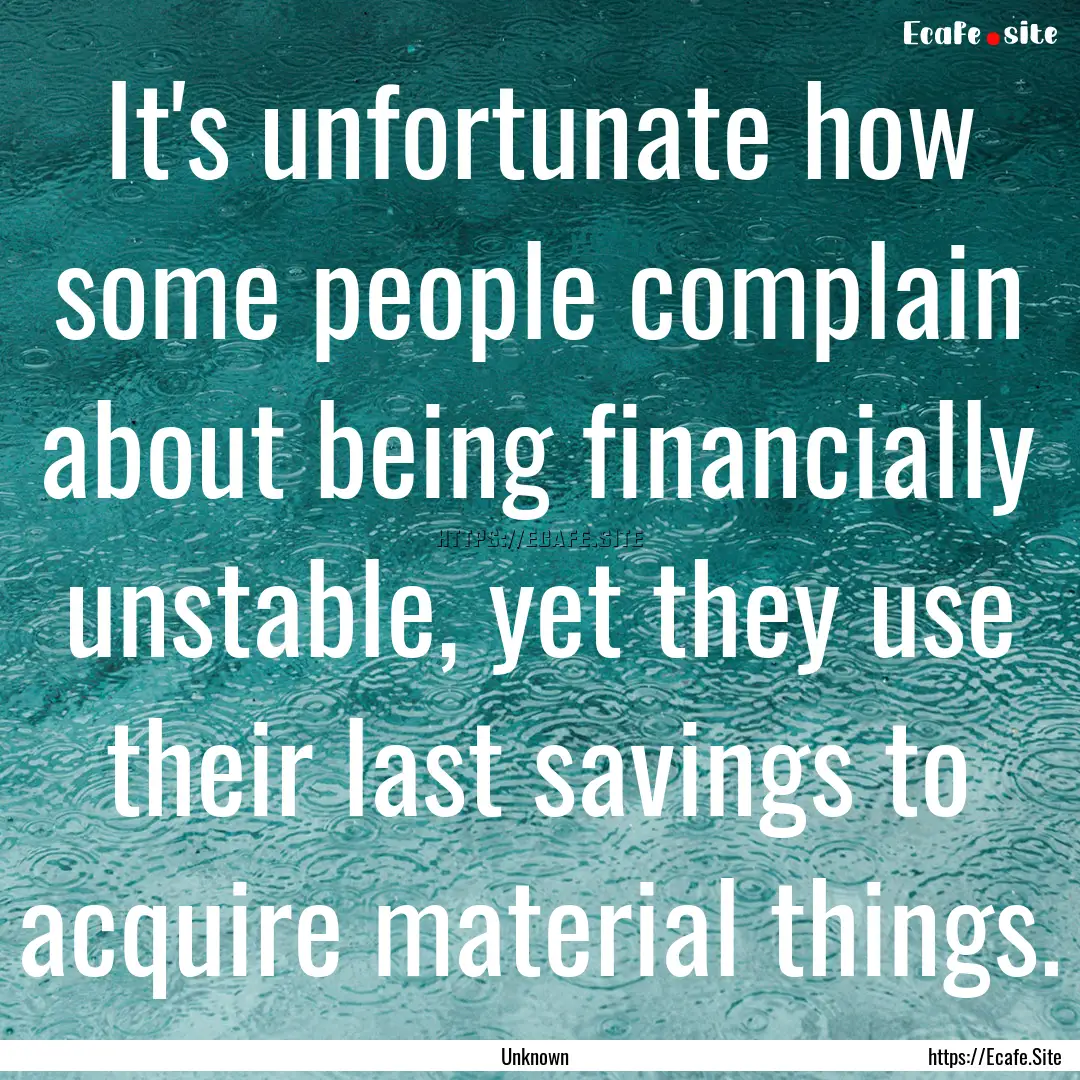 It's unfortunate how some people complain.... : Quote by Unknown