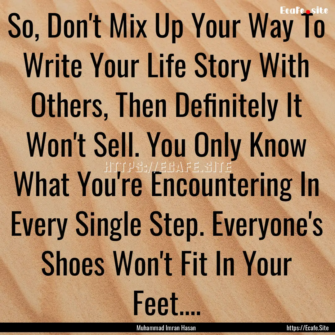 So, Don't Mix Up Your Way To Write Your Life.... : Quote by Muhammad Imran Hasan