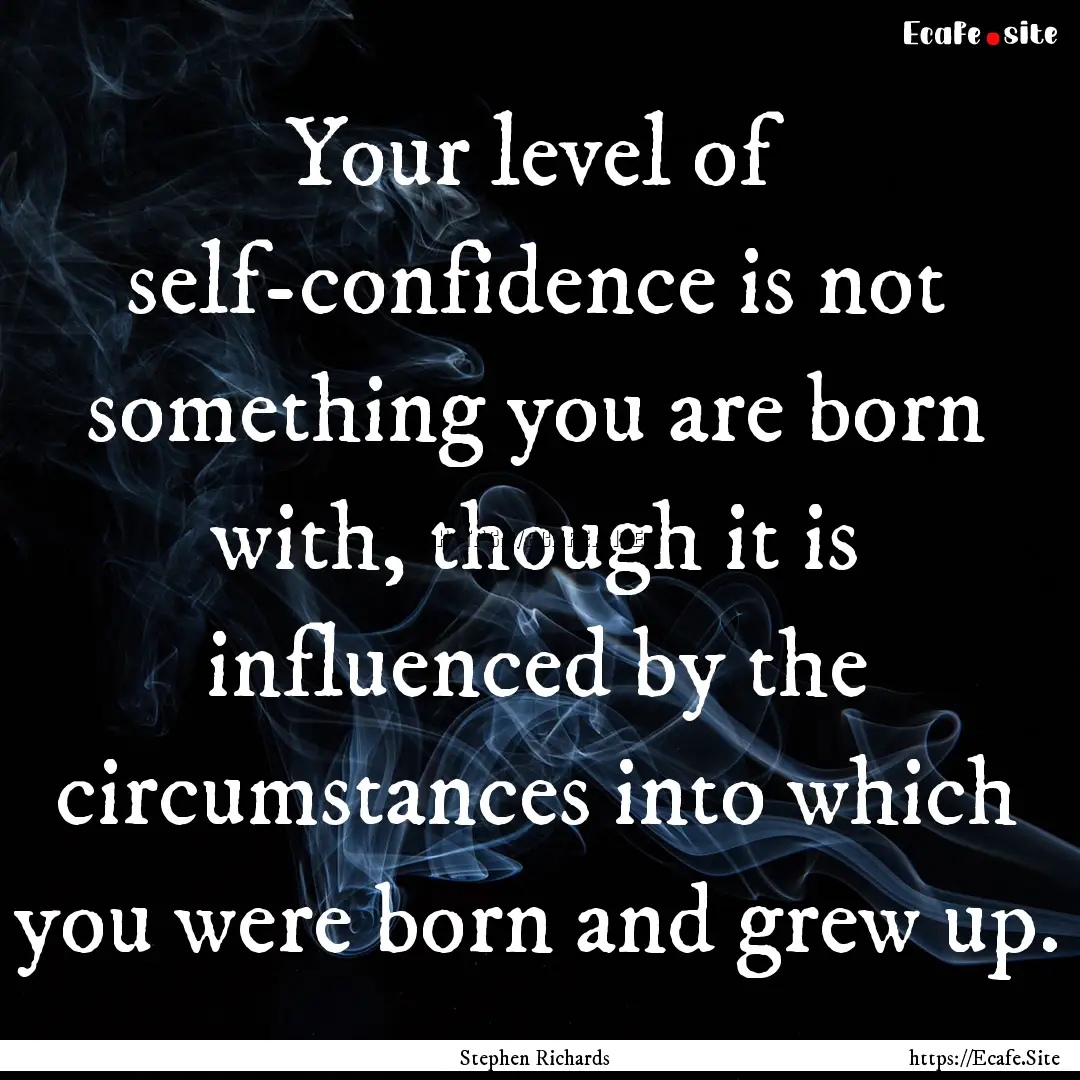 Your level of self-confidence is not something.... : Quote by Stephen Richards