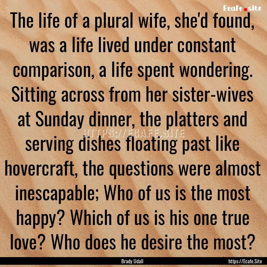 The life of a plural wife, she'd found, was.... : Quote by Brady Udall