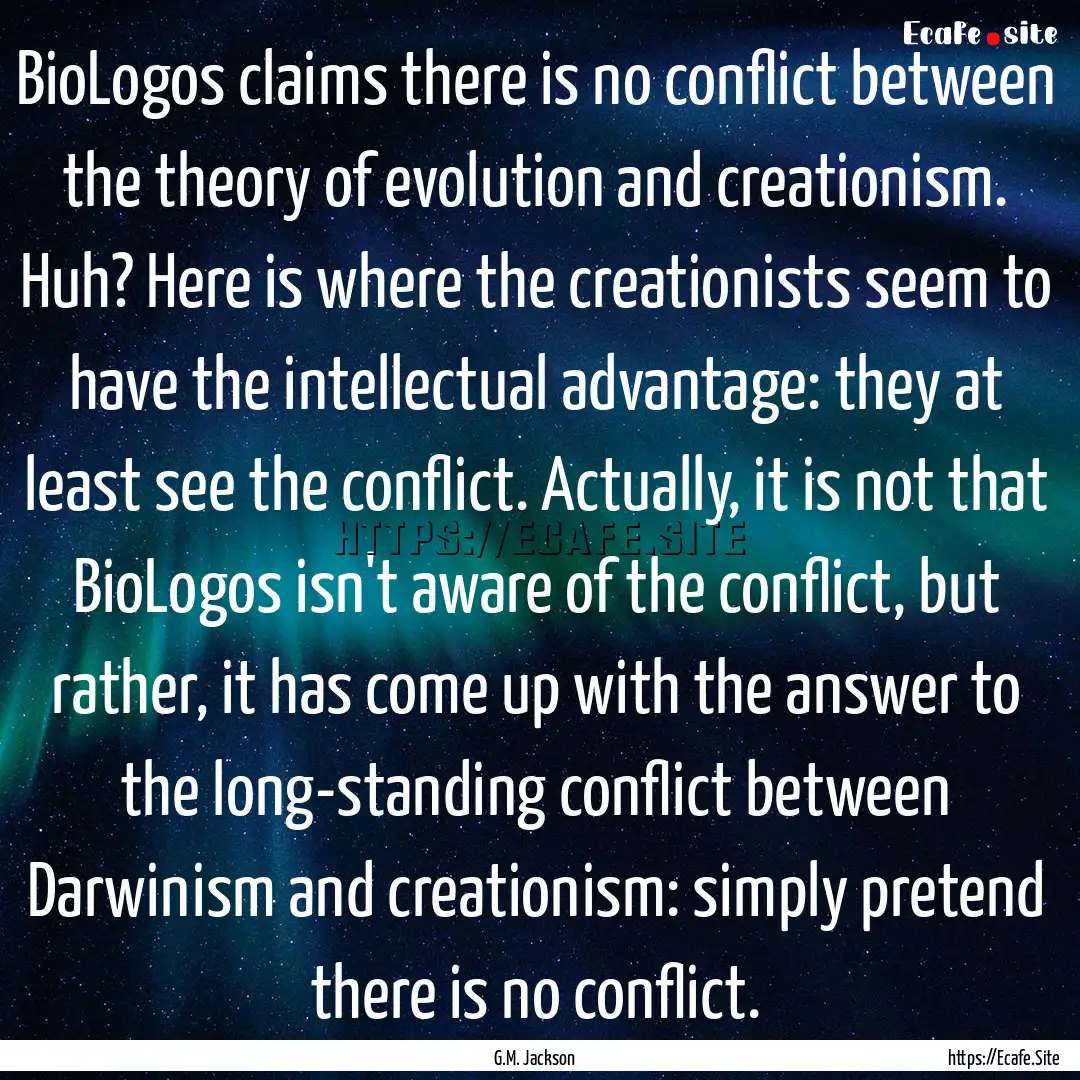 BioLogos claims there is no conflict between.... : Quote by G.M. Jackson