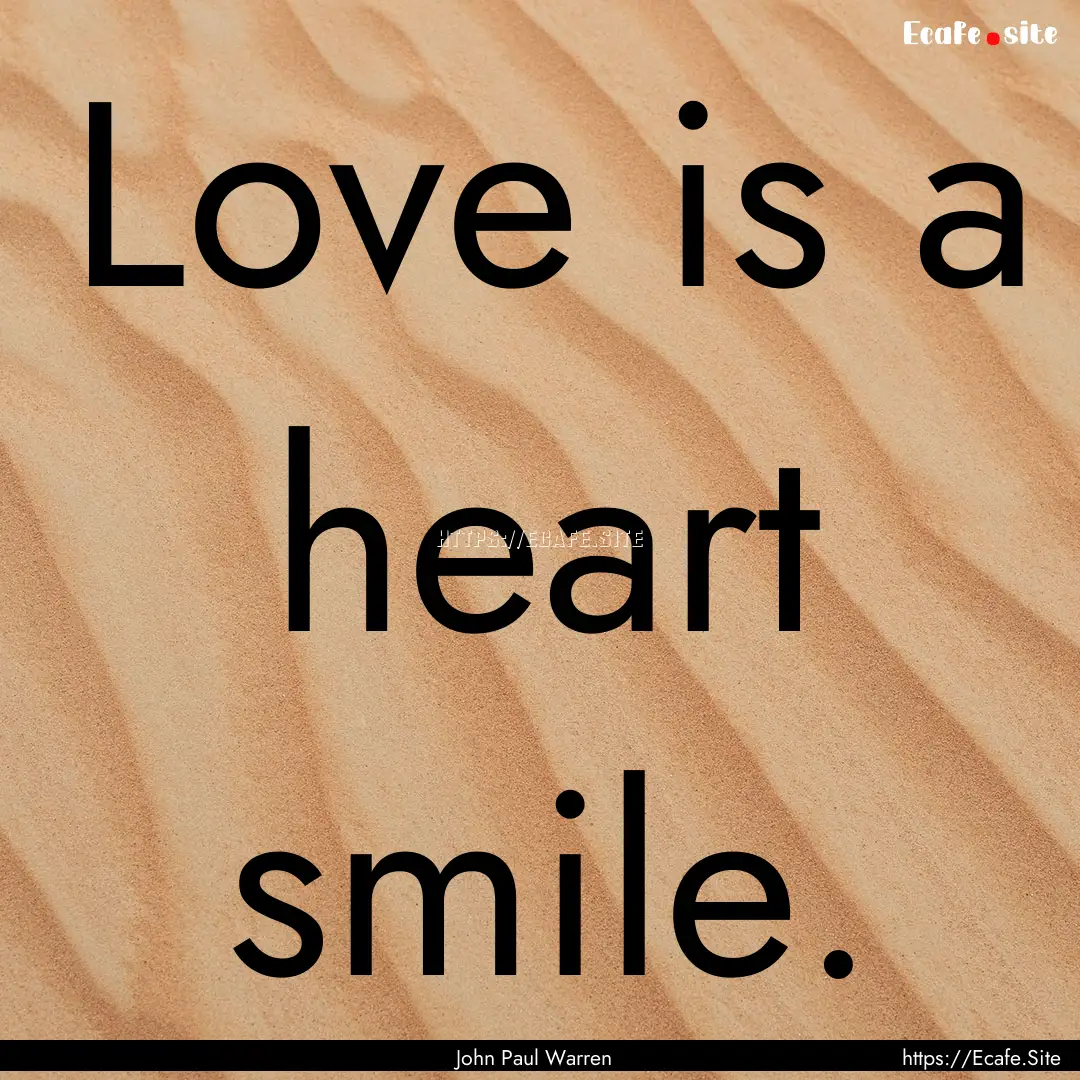 Love is a heart smile. : Quote by John Paul Warren