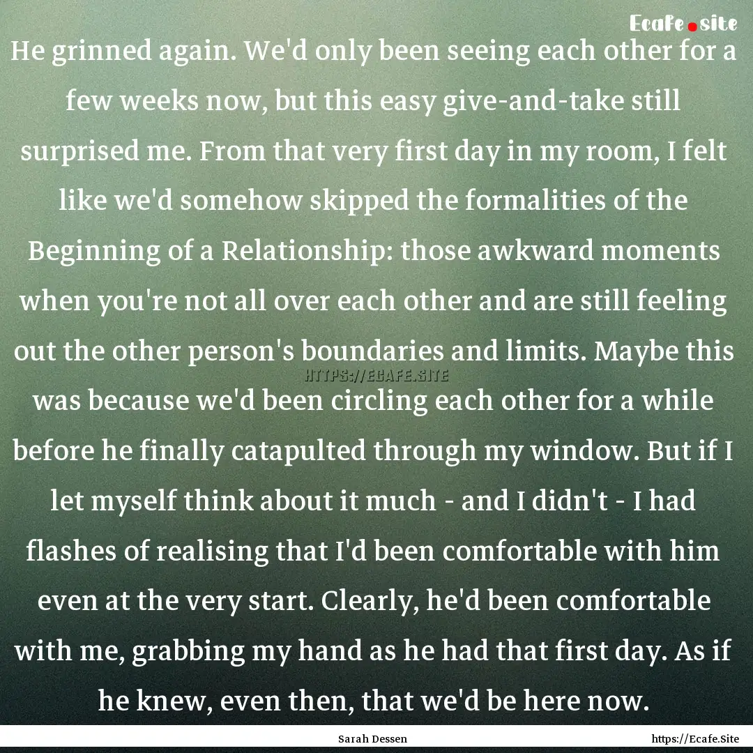 He grinned again. We'd only been seeing each.... : Quote by Sarah Dessen