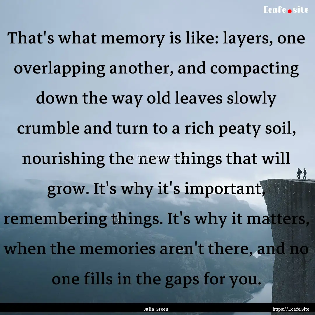 That's what memory is like: layers, one overlapping.... : Quote by Julia Green