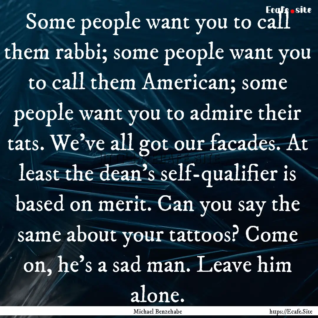 Some people want you to call them rabbi;.... : Quote by Michael Benzehabe