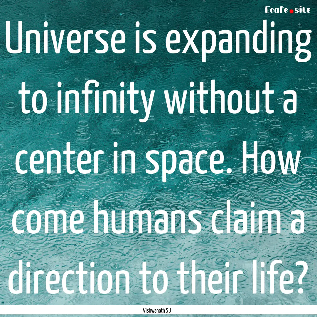 Universe is expanding to infinity without.... : Quote by Vishwanath S J