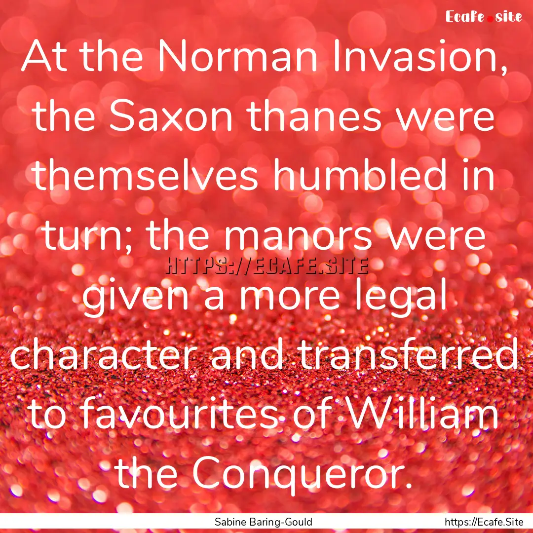 At the Norman Invasion, the Saxon thanes.... : Quote by Sabine Baring-Gould