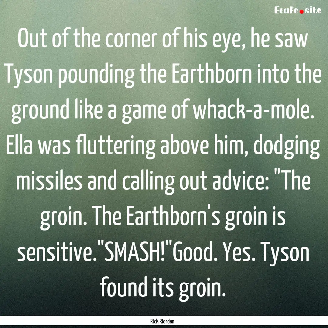 Out of the corner of his eye, he saw Tyson.... : Quote by Rick Riordan