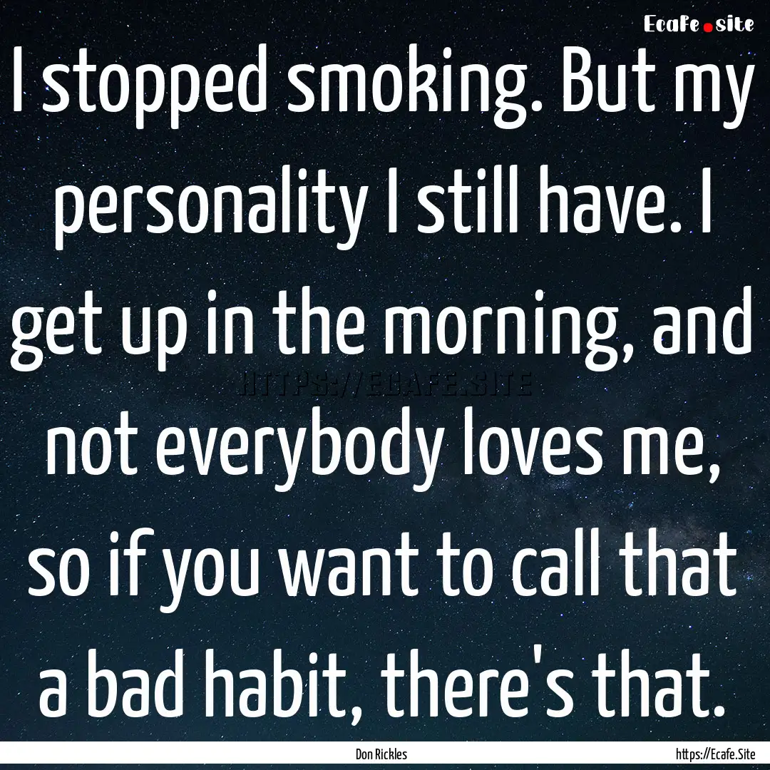 I stopped smoking. But my personality I still.... : Quote by Don Rickles