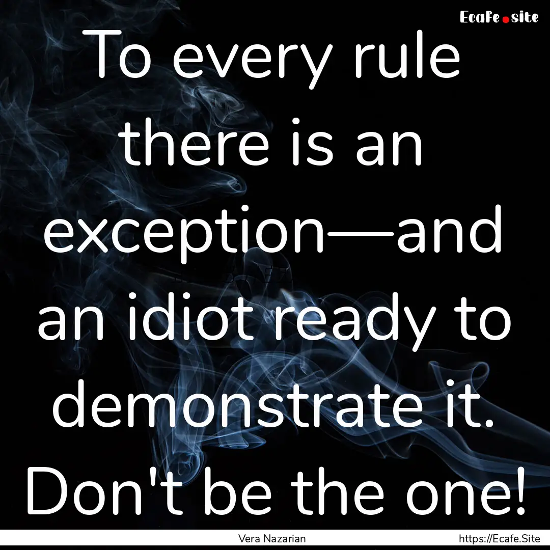 To every rule there is an exception—and.... : Quote by Vera Nazarian