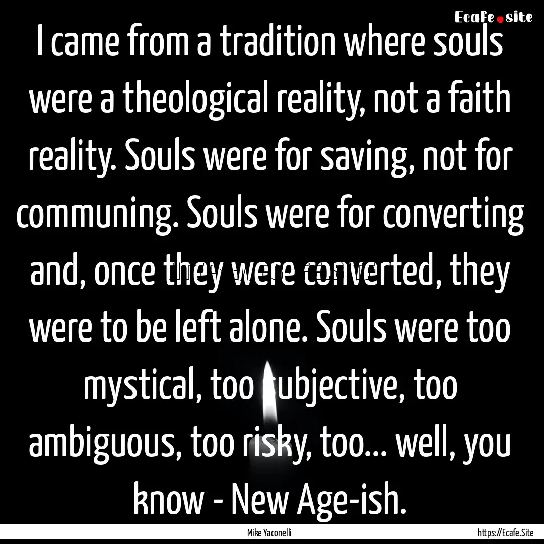 I came from a tradition where souls were.... : Quote by Mike Yaconelli